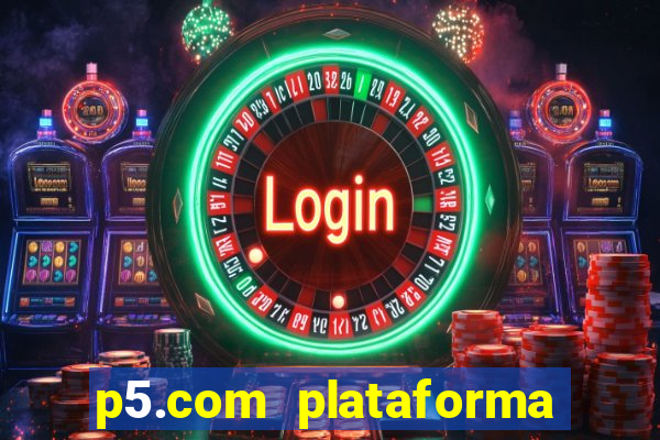 p5.com plataforma de jogos